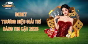 DEBET - Thương Hiệu Giải Trí Đáng Tin Cậy 2026